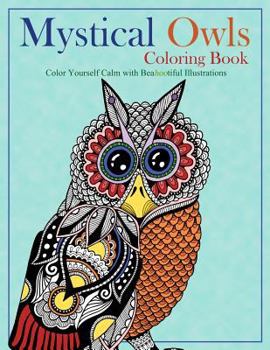 Paperback Mystical Owls Coloring Book: Color Yourself Calm with Beahootiful Illustrations Book