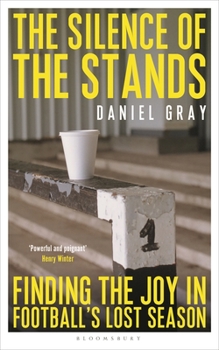Paperback The Silence of the Stands: Finding the Joy in Football's Lost Season: Shortlisted for the Sunday Times Sports Book Awards 2023 Book