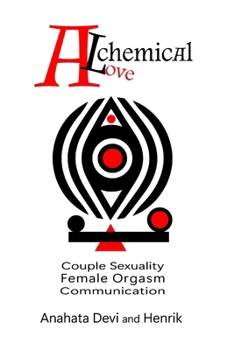 Alchemical Love: Couple Sexuality Female Orgasm Comunication