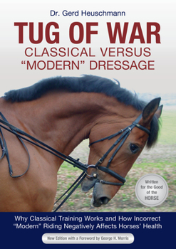 Paperback Tug of War: Classical Versus Modern Dressage: Why Classical Training Works and How Incorrect Modern Riding Negatively Affects Horses' Health Book