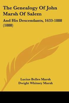 Paperback The Genealogy Of John Marsh Of Salem: And His Descendants, 1633-1888 (1888) Book