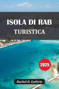 Paperback Isola Di Rab Turistica 2025: Spiagge, storia, cibo e itinerari in Croazia [Italian] Book