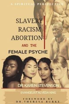 Paperback Slavery, Racism, Abortion, and the Female Psyche: A Spiritual Perspective Book