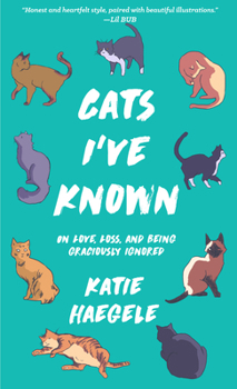 Paperback Cats I've Known: On Love, Loss, and Being Graciously Ignored Book