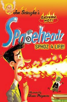 SPHDZ 4 Life! - Book #4 of the Spaceheadz