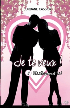 Je te veux ! T8: Toi. Uniquement toi... (French Edition)