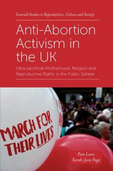 Paperback Anti-Abortion Activism in the UK: Ultra-Sacrificial Motherhood, Religion and Reproductive Rights in the Public Sphere Book