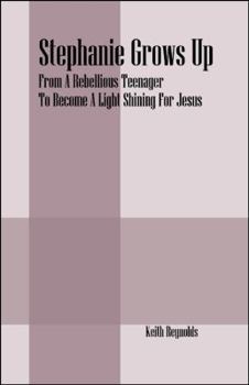 Paperback Stephanie Grows Up: From a Rebellious Teenager to Become a Light Shining for Jesus Book