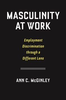 Hardcover Masculinity at Work: Employment Discrimination Through a Different Lens Book