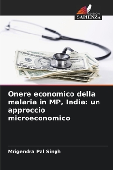 Paperback Onere economico della malaria in MP, India: un approccio microeconomico [Italian] Book