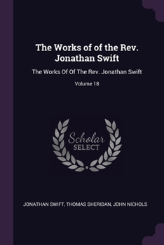 The Works of of the Rev. Jonathan Swift: The Works Of Of The Rev. Jonathan Swift; Volume 18