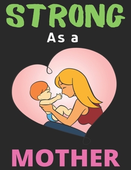 Paperback Strong As a Mother: Lined Journal Notebook Diary, Happy New Year Mom Lover Notebook Journal for Men Women and Girls - Large (8.5 X 11 Inch Book