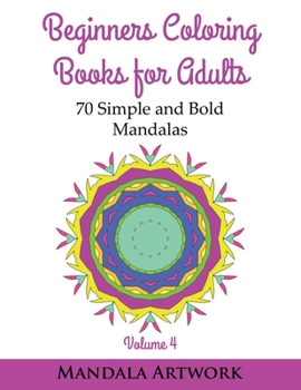 Paperback Beginners Coloring Books for Adults: 70 Simple and Bold Mandalas - Volume 4 (Easy Mandalas, Simple Mandalas, Easy Coloring Book) Book
