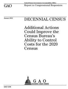 Paperback Decennial census: additional actions could improve the Census Bureau's ability to control costs for the 2020 census: report to congressi Book