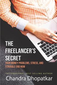 Paperback The Freelancer's Secret: Your Money Problems, Stress, and Struggle End Now! Book