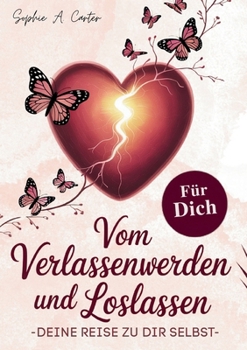 Paperback Vom Verlassenwerden und Loslassen: Deine Reise zu dir selbst [German] Book