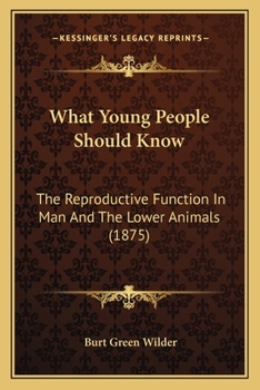 Paperback What Young People Should Know: The Reproductive Function In Man And The Lower Animals (1875) Book