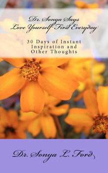 Paperback Dr. Sonya Says - Love Yourself First Everyday: 30 Days of Instant Inspiration and Other Thoughts Book