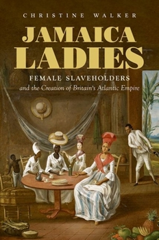 Paperback Jamaica Ladies: Female Slaveholders and the Creation of Britain's Atlantic Empire Book
