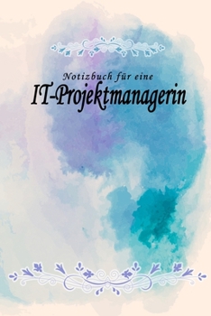 Notizbuch für eine IT-Projektmanagerin: Notizbuch, Tagebuch oder Journal mit handgemaltem Blumen auf  Cover und linierten Seiten | 109 Seiten | ... Größe (6" x 9" - ca. Din-A5) (German Edition)