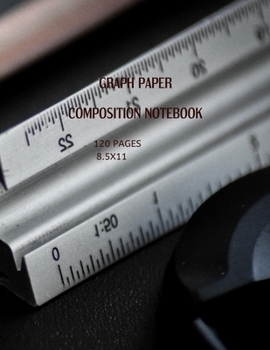 GRAPH PAPER. COMPOSITION NOTEBOOK 120 PAGES 8.5X11: IDEAL FOR ARCHITECTURE. FINE ART DRAWINGS. MATHS AND ARTISTS. 5X5 SQUARES PER INCH (perfect for sudents)