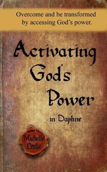 Paperback Activating God's Power in Daphne: Overcome and be transformed by accessing God's power. Book
