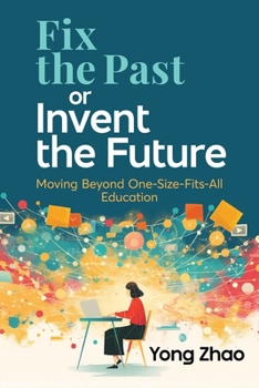 Paperback Fix the Past or Invent the Future: Moving Beyond One-Size-Fits-All Education Book