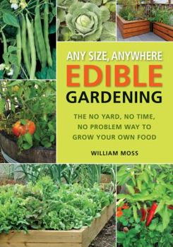 Paperback Any Size, Anywhere Edible Gardening: The No Yard, No Time, No Problem Way to Grow Your Own Food Book