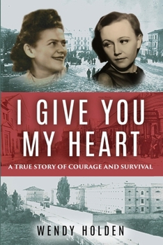 Paperback I Give You My Heart: A True Story of Courage and Survival Book