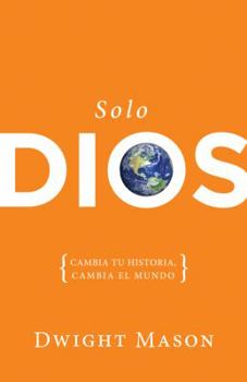 Paperback Solo Dios: Cambia Tu Historia, Cambia El Mundo = Only God [Spanish] Book