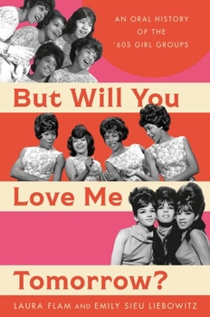 Hardcover But Will You Love Me Tomorrow?: An Oral History of the '60s Girl Groups Book