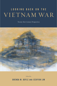 Looking Back on the Vietnam War: Twenty-first-Century Perspectives - Book  of the War Culture