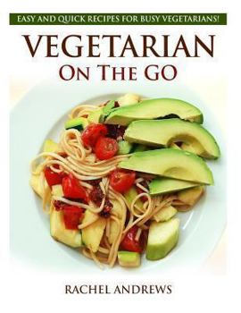 Paperback Vegetarian On The GO: Easy and Quick Recipes for Busy Vegetarians! Book