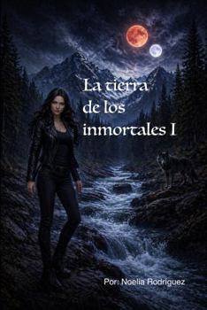 Paperback La tierra de los inmortales: Primera parte (Spanish Edition) [Spanish] Book
