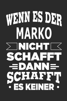 Wenn es der Marko nicht schafft, dann schafft es keiner: Notizbuch mit 110 linierten Seiten, ideal als Geschenk, Nutzung auch als Dekoration möglich (German Edition)