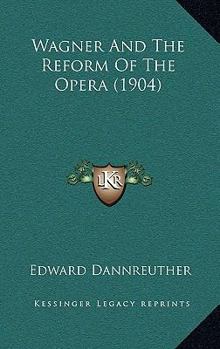 Paperback Wagner And The Reform Of The Opera (1904) Book