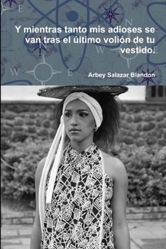 Paperback Y mientras tanto mis adioses se van tras el último volión de tu vestido. [Spanish] Book