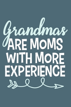 Grandmas Are Moms With More Experience: Blank Lined Notebook: Grandparent Gift Journal Keepsake 6x9 | 110 Blank  Pages | Plain White Paper | Soft Cover Book