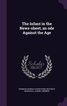 Hardcover The Infant in the News-sheet; an ode Against the Age Book