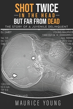 Paperback Shot Twice In The Head But Far From Dead: : The story of a juvenile delinquent Book