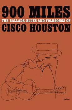 Paperback 900 Miles - The Ballads, Blues and Folksongs of Cisco Houston Book