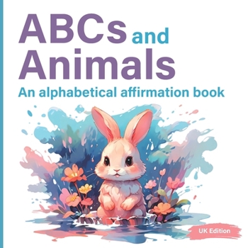 ABCs And Animals: An Alphabetical Affirmation Book To Boost Self-Confidence | UK Edition