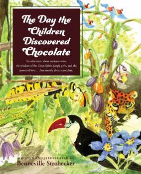 Hardcover The Day the Children Discovered Chocolate: An Adventure about Curious Twins, the Wisdom of the Great Spirit, Jungle Gifts, and the Power of Love . . . Book