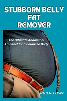 Paperback Stubborn Belly Fat Remover: The Ultimate Abdominal Architect for a Balanced Body Book