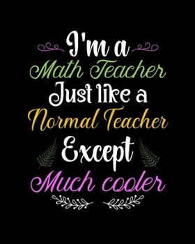 Paperback I'm a Math Teacher Just Like a Normal Teacher Except Much Cooler: Teacher planner notebook daily planner teacher planner and record book for teacher i Book