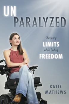 Paperback Unparalyzed: Shattering Limits While Finding Freedom Book