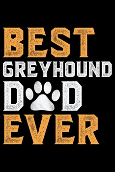 Paperback Best Greyhound Dad Ever: Cool Greyhound Dog Dad Journal Notebook - Greyhound Puppy Lover Gifts - Funny Greyhound Dog Dad Notebook - Greyhound O Book