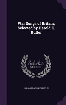 Hardcover War Songs of Britain, Selected by Harold E. Butler Book