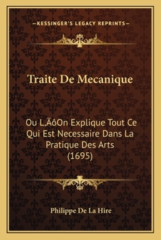 Paperback Traite De Mecanique: Ou L'On Explique Tout Ce Qui Est Necessaire Dans La Pratique Des Arts (1695) [French] Book