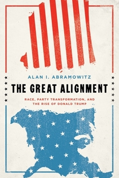 Hardcover The Great Alignment: Race, Party Transformation, and the Rise of Donald Trump Book